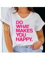 T-Shirt blanc, texte DO WHAT MAKES YOU HAPPY rose fushia.